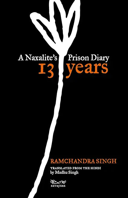 13 Years: A Naxalite’s Prison Diary