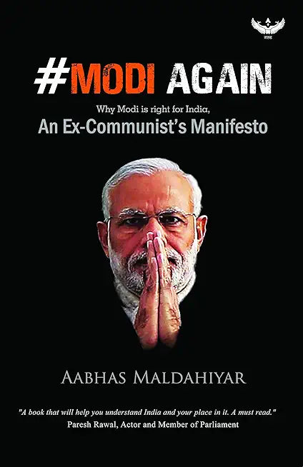 #Modi Again: (Why Modi is right for India) An Ex-Communist’s Manifesto Authored By – Aabhas Maldahiyar