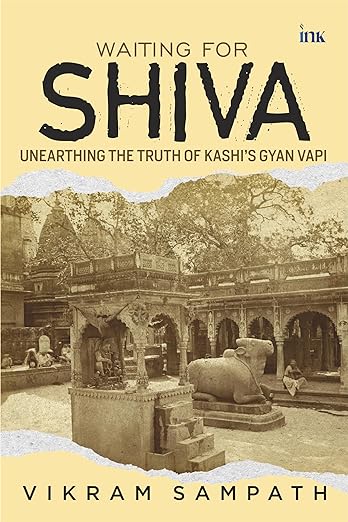 Waiting for Shiva: Unearthing the Truth of Kashi's Gyan Vapi