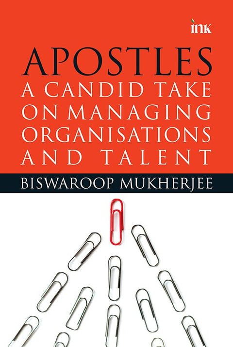 Apostles : A Candid Take On Managing Organisations And Talent