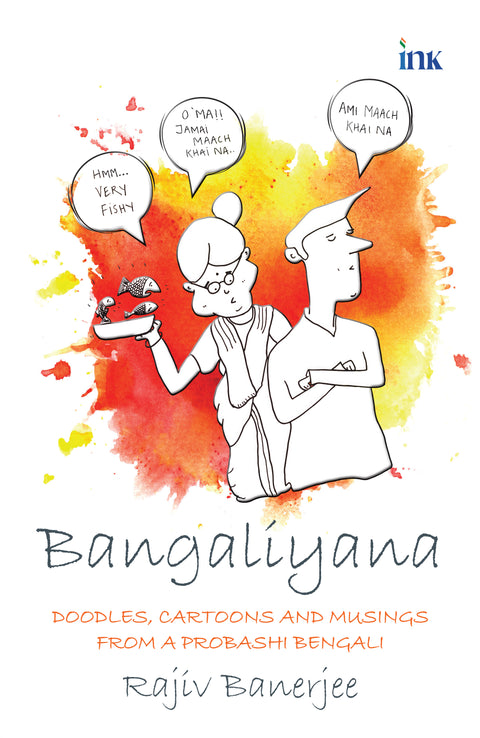 Bangaliyana  Doddles, Cartoons and Musings From a Probashi Bengali