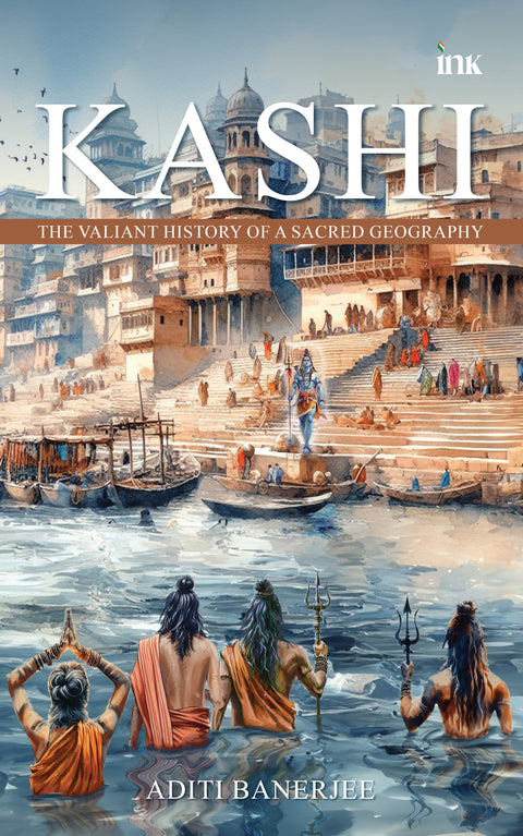 Kashi : The Valiant History Of Sacred Geography