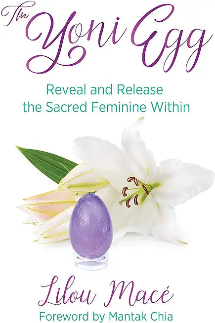 The Yoni Egg: Reveal and Release the Sacred Feminine Within