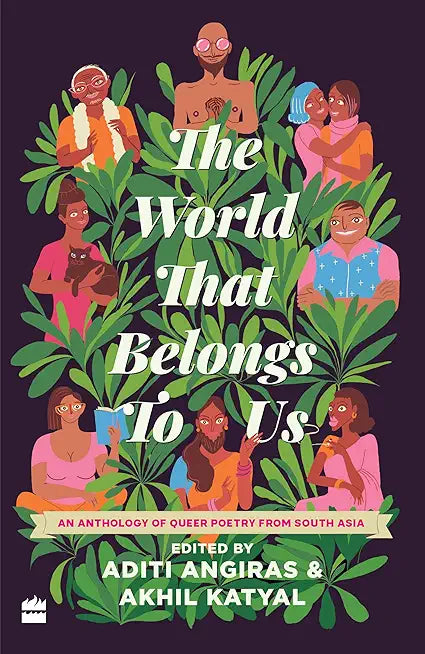 The World That Belongs To Us: An Anthology of Queer Poetry from South Asia
