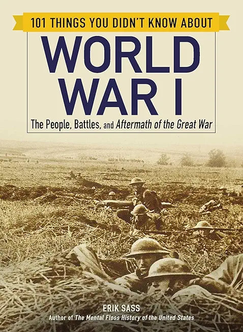101 Things You Didn'T Know About World War I
