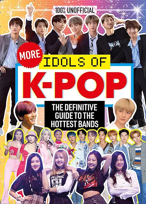 100% Unofficial: More Idols of K-Pop: The essential guide for top K-Pop fans.