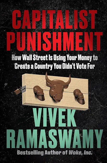Capitalist Punishment : How Wall Street Is Using Your Money to Create a Country You Didn't Vote For