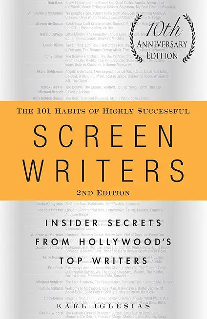 101 HABITS OF HIGHLY SUCCESSFUL SCREENWRITERS, 10TH ANNIVERSARY EDITION