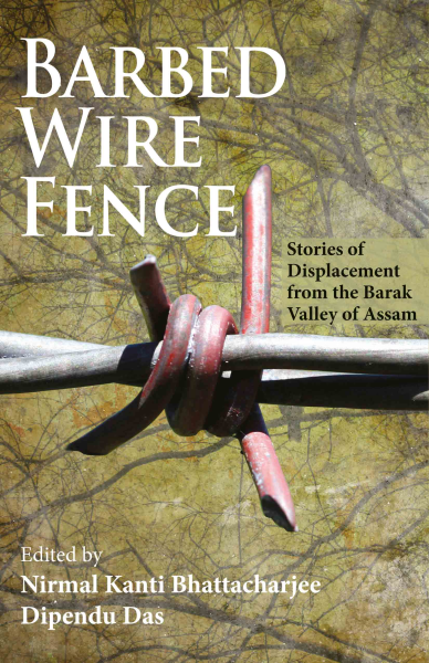 Barbed Wire Fence: Stories of Displacement from the Barak Valley of Assam